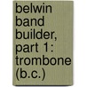 Belwin Band Builder, Part 1: Trombone (B.C.) by Wayne Douglas