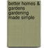 Better Homes & Gardens Gardening Made Simple
