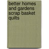 Better Homes and Gardens Scrap Basket Quilts door Meredith Corporation