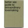 Better Sex Guide To Extraordinary Lovemaking by Yvonne K. Fulbright