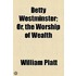 Betty Westminster; Or, The Worship Of Wealth