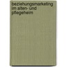Beziehungsmarketing Im Alten- Und Pflegeheim by Saskia Carina Kaune