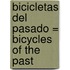 Bicicletas del Pasado = Bicycles of the Past