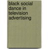 Black Social Dance In Television Advertising door Carla Stalling Huntington