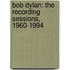 Bob Dylan: The Recording Sessions, 1960-1994