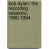 Bob Dylan: The Recording Sessions, 1960-1994 door Clinton Heylin