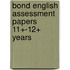 Bond English Assessment Papers 11+-12+ Years