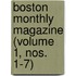 Boston Monthly Magazine (Volume 1, Nos. 1-7)