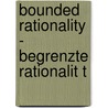 Bounded Rationality - Begrenzte Rationalit T by Martin Matthias