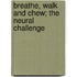 Breathe, Walk And Chew; The Neural Challenge