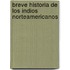 Breve Historia De Los Indios Norteamericanos