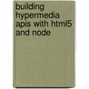 Building Hypermedia Apis With Html5 And Node door Mike Amundsen