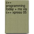 C++ Programming Today + Ms Vis C++ Xpress 05