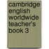 Cambridge English Worldwide Teacher's Book 3