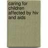 Caring For Children Affected By Hiv And Aids door Unicef. Innocenti Research Centre