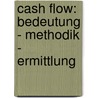 Cash Flow: Bedeutung - Methodik - Ermittlung door Felix Hornik