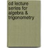 Cd Lecture Series For Algebra & Trigonometry