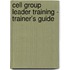 Cell Group Leader Training - Trainer's Guide