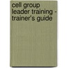 Cell Group Leader Training - Trainer's Guide by M. Scott Boren