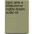 Cgnc Ame A Midsummer Nights Dream - Audio Cd