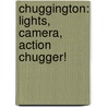 Chuggington: Lights, Camera, Action Chugger! door Ivy Silver