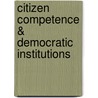 Citizen Competence & Democratic Institutions by Stephen L. Elkin