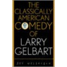 Classically American Comedy Of Larry Gelbart by Jay Malarcher
