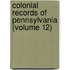 Colonial Records Of Pennsylvania (Volume 12)