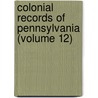Colonial Records Of Pennsylvania (Volume 12) door Samuel Hazard