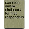 Common Sense Dictionary For First Responders door Frank L. Fire