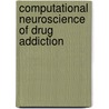 Computational Neuroscience Of Drug Addiction door Serge H. Ahmed