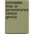 Comrades True; Or Perseverance Versus Genius
