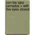 Con Los Ojos Cerrados = With The Eyes Closed