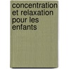 Concentration Et Relaxation Pour Les Enfants door Jacques Choque