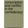Conscription And Conflict In The Confederacy by Albert Burton Moore