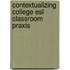 Contextualizing College Esl Classroom Praxis