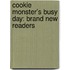 Cookie Monster's Busy Day: Brand New Readers