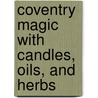 Coventry Magic With Candles, Oils, And Herbs door Jacki Smith