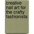 Creative Nail Art for the Crafty Fashionista