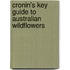 Cronin's Key Guide To Australian Wildflowers