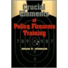 Crucial Elements of Police Firearms Training door Brian R. Johnson