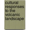 Cultural Responses To The Volcanic Landscape door Miriam S. Balmuth