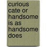 Curious Cate Or Handsome Is As Handsome Does by Kenneth Edwards
