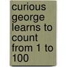 Curious George Learns To Count From 1 To 100 door Margret H.A. Rey