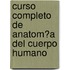 Curso Completo De Anatom?A Del Cuerpo Humano