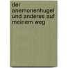 Der Anemonenhugel Und Anderes Auf Meinem Weg door Gudrun Brchler-Neumann