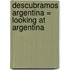Descubramos Argentina = Looking at Argentina
