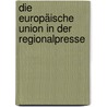 Die Europäische Union in der Regionalpresse door Judith Lohner
