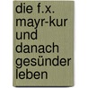 Die F.X. Mayr-Kur und danach gesünder leben by Florian Rauch