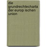 Die Grundrechtecharta Der Europ Ischen Union door Anonym